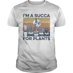 Im A Succa For Plants retro Shirt